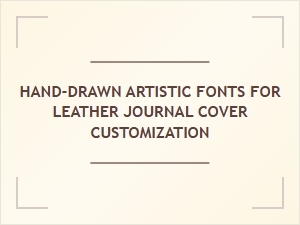Artistic Scripts for Handcrafted Leather Journals