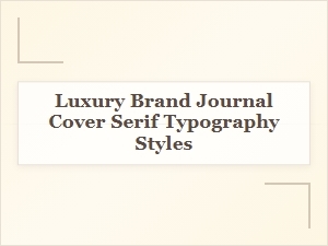 Curating Elegant Serifs for Luxury Brand Journals