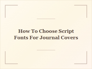 The Art of Selecting Script Fonts for Journal Covers